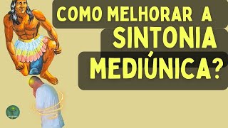 GUIA ESPIRITUAL: COMO MELHORAR A SINTONIA?  MEDIUNIDADE NA UMBANDA.