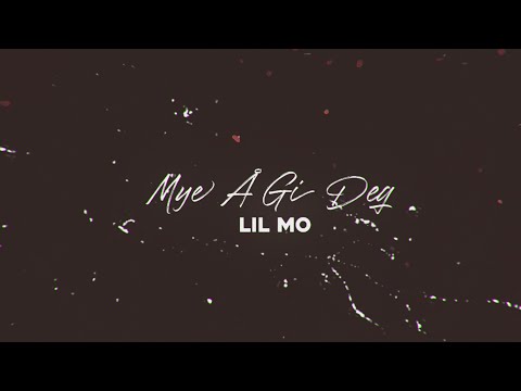 Lil Mo - Mye Å Gi Deg (Lyric Video)