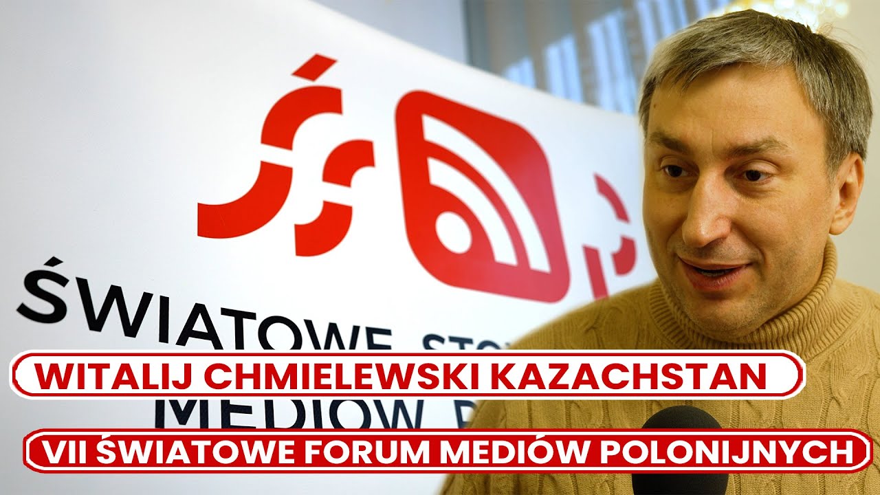 VII Światowe Forum Mediów Polonijnych – Witalij Chmielewski Kazachstan VII Światowe Forum Mediów Polonijnych – Witalij Chmielewski Kazachstan
