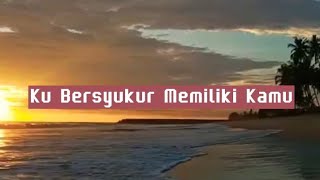 Download lagu Ku Bersyukur Memiliki Kamu ||lirik lagu mp3