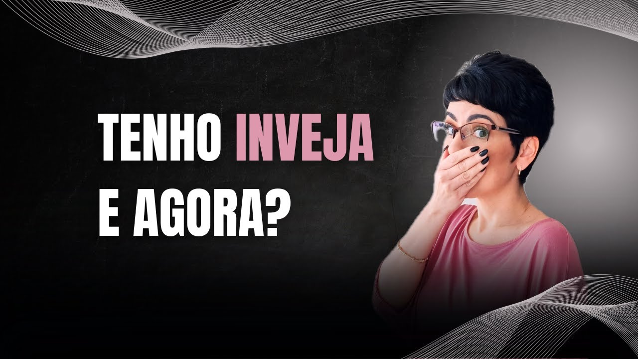 COMO USAR SUA INVEJA A SEU FAVOR