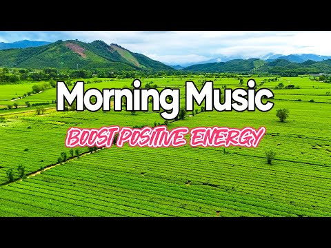 Good Morning Music - Boost Positive Energy – The Most Beautiful Guitar Melody In The World