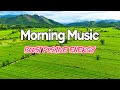Good Morning Music Boost Positive Energy The Most Beautiful Guitar Melody In The World
