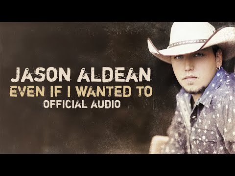 Even If I Wanted To - Jason Aldean