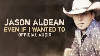 Jason Aldean - Even If I Wanted To (Official Audio)