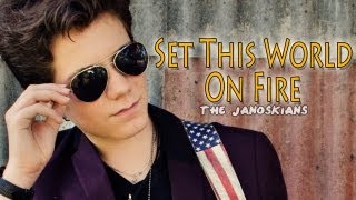 Set This World On Fire - The Janoskians  (Cover)
