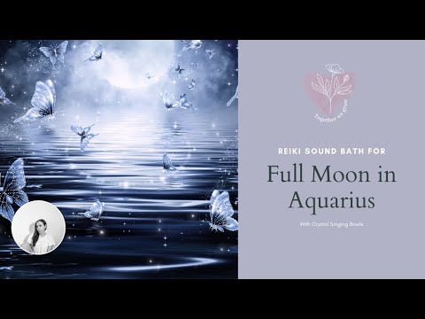 Full Moon in Aquarius Sound Bath | Long Distance Reiki | Calm the mind & connect with inner guidance