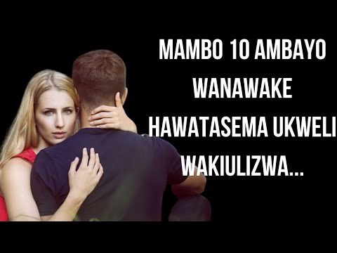 , title : 'MAMBO 10 AMBAYO WANAWAKE HAWATASEMA UKWELI UKIWAULIZA'