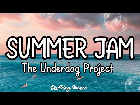 The Underdog Project - Summer Jam (lyrics)