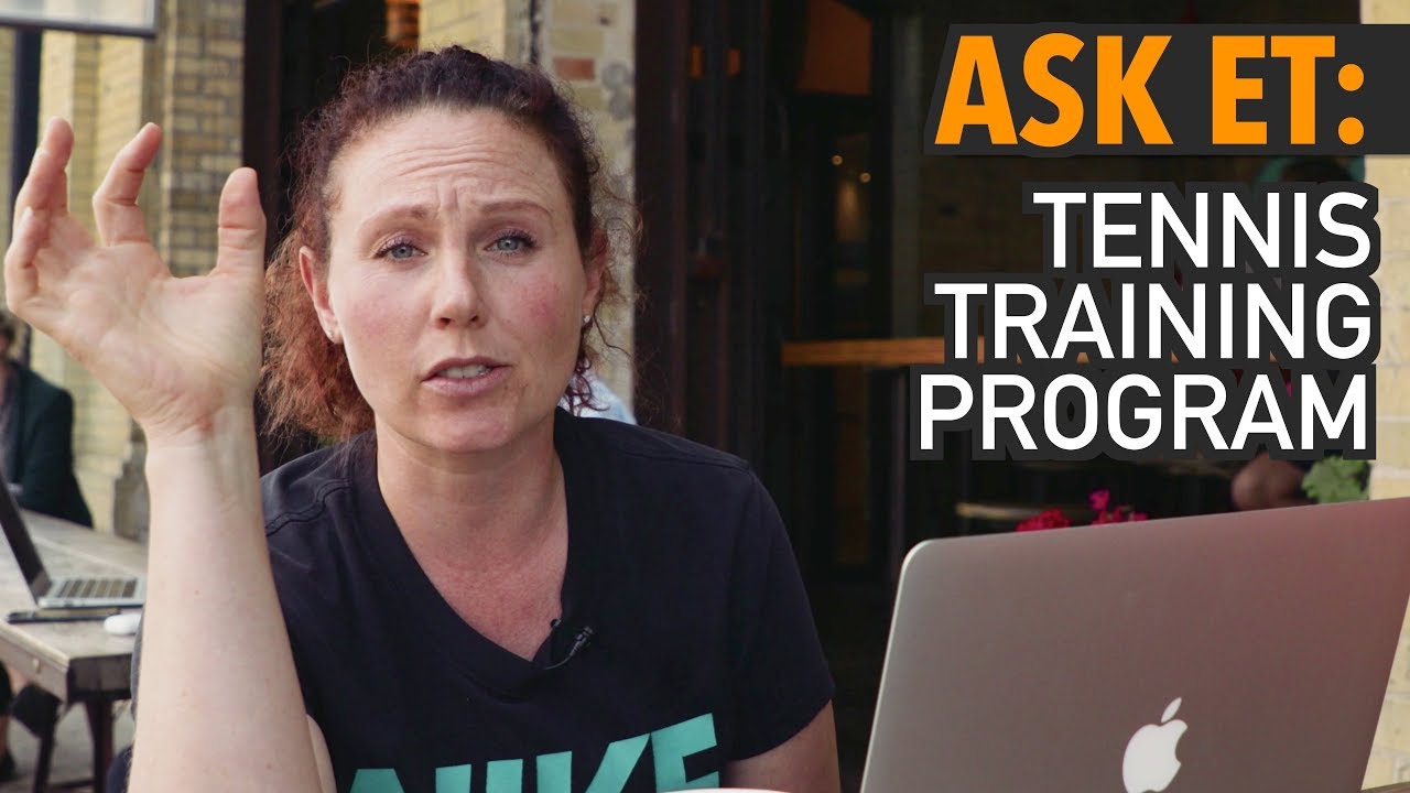 ASK ET: How to Design a Tennis Training Program
