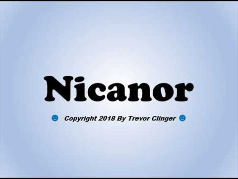 How To Pronounce Nicanor
