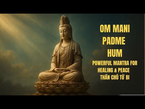 Om Mani Padme Hum 1 Hour | Powerful Mantra for Healing & Peace | Thần Chú Từ Bi
