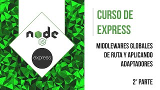 2 PARTE | CONFIGURANDO MIDDLEWARES GLOBALES, DE RUTA Y APLICANDO ADAPTADORES | CURSO DE EXPRESS