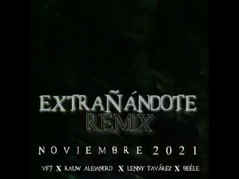VF7 X RAUW ALEJANDRO X LENNY TAVAREZ X BEELE - EXTRAÑÁNDOTE REMIX (PREVIEW)