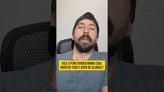 Vender imóvel e viver de aluguel