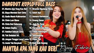 Download lagu DANGDUT KOPLO TERBARU 2026 - MANTRA APA YANG KAU BERIKAN, SIAPA DI HATIMU - FULL ALBUM AJENG FEBRIA mp3
