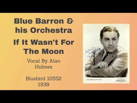 Blue Barron and his orchestra - If It Wasn't For The Moon - 1939