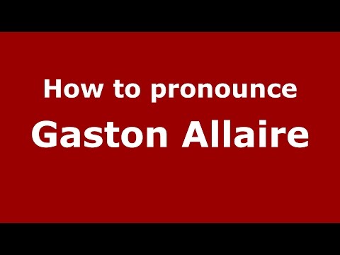 How to pronounce Gaston Allaire (American English/US) - PronounceNames.com