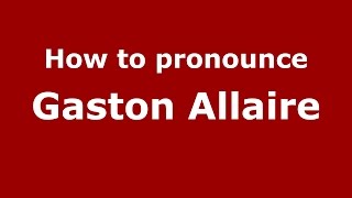 How to pronounce Gaston Allaire