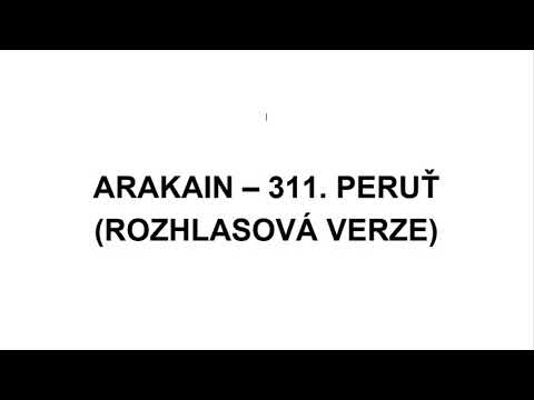 ARAKAIN - 311. PERUŤ (ROZHLASOVÁ VERZE)