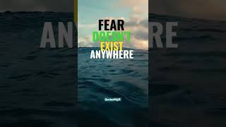 fear doesn't exist anywhere #quotes #best #status #life #inspiration #motivation #ocean