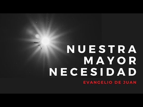 Juan 6:22-71 Nuestra mayor necesidad