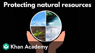 Protecting natural resources | Middle school Earth and space science | Khan Academy