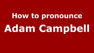 How to pronounce Adam Campbell