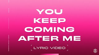 You Keep Coming After Me