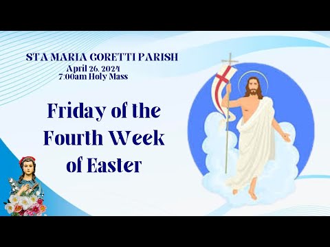 April 26, 2024 / Friday of the Fourth Week of Easter.