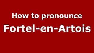 How to pronounce Fortel-En-Artois