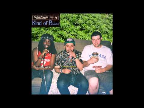 NETHERFRIENDS- Kind Of Buzzed (Feat. BLAKASS Westley, Chandler London, and Rich Jones)