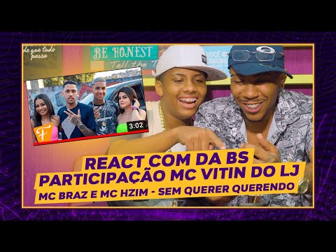 REACT COM MC LUAN DA BS Part. MC VITIN DO LJ  MC Braz e MC Hzim - Sem querer querendo
