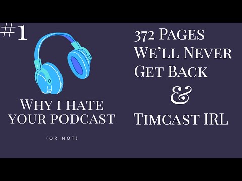 Why I Hate Your Podcast - Episode 1: 372 Pages We'll Never Get Back & Timcast IRL
