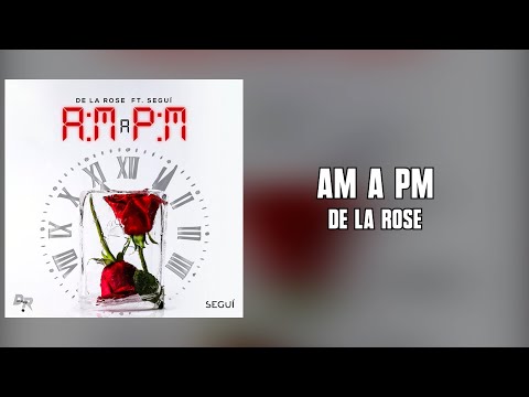De La Rose Ft. Seguí - AM a PM (Letra)