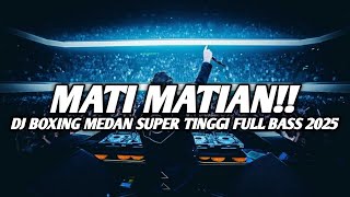 Download lagu BOXING MEDAN TINGGI !! DJ MATI MATIAN BOXING SUPER TINGGI FULL BASS TERBARU 2025 mp3