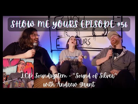 EP 56 - LCD Soundsystem "Sound of Silver" with Andrew Grant - Show Me Yours Podcast