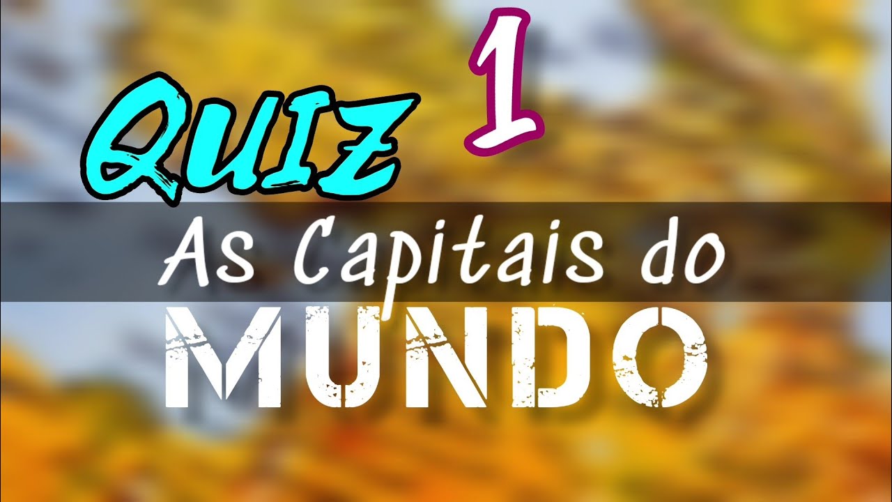 QUIZ SOBRE AS CAPITAIS DO MUNDO.