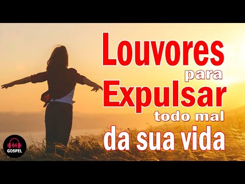 Louvor oração da manhã - Louvores Para Expulsar Todo Mal Da Sua Vida - Top 50 Hinos evangélicos