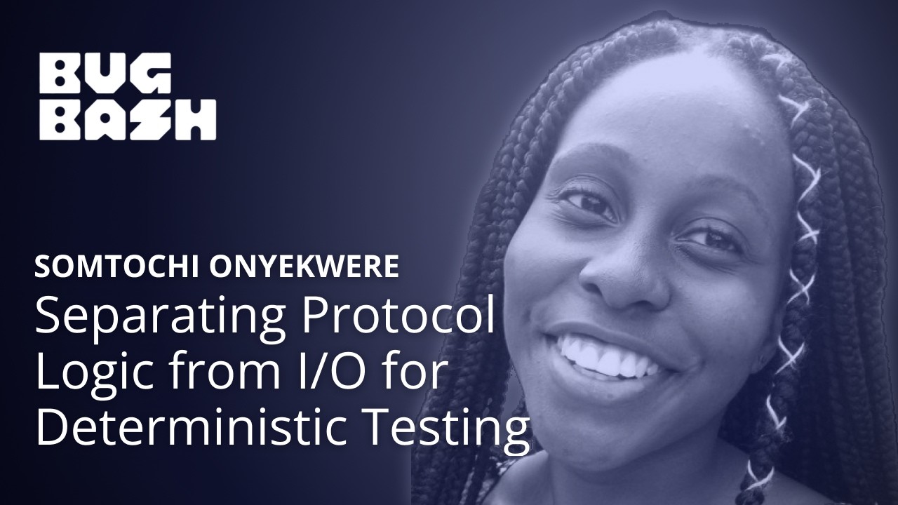 Separate Protocol Logic from I/O for Deterministic Tests • Somtochi Onyekwere • Bug Bash EU 2026
