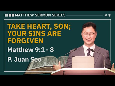 TAKE HEART, SON; YOUR SINS ARE FORGIVEN