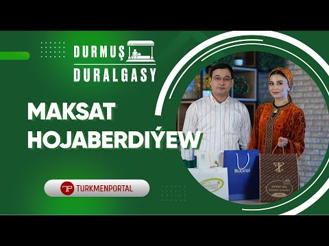 Durmuş duralgasy | Maksat Hojaberdiýew