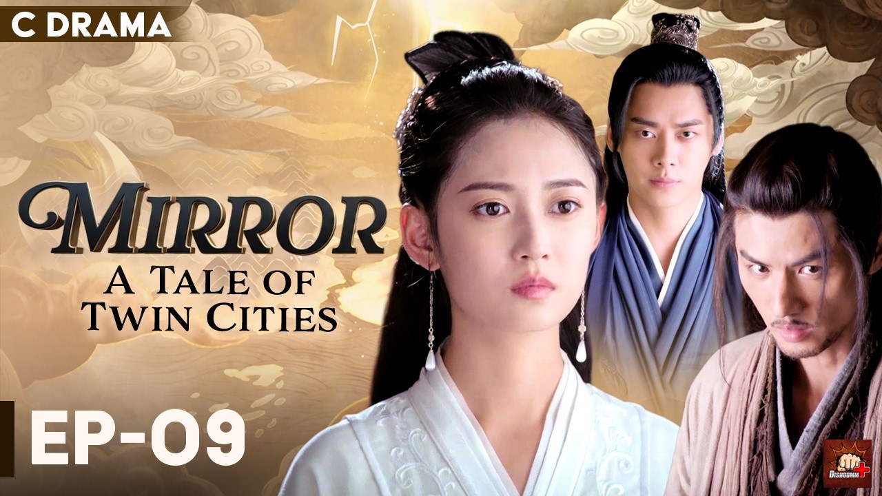 Mirror : A Tale Of Twin Cities – Ep #09 | Hindi Dubbed C Drama | Eng Subs | Chinese Fantasy Romance