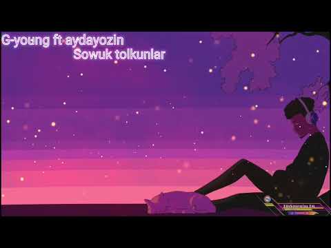 G-young ft aydayozin - Sowuk tolkunlar