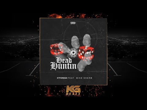 KT Foreign x Mike Sherm - Head Huntin [New 2021]