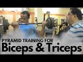 Pyramid training for Biceps and Triceps.