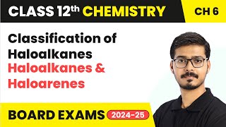 Classification of Haloalkanes - Haloalkanes and Haloarenes | Class 12 Chemistry Ch 6 | CBSE 2024 -25