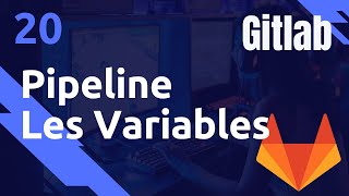 Les VARIABLES dans les pipelines - #Gitlab 20