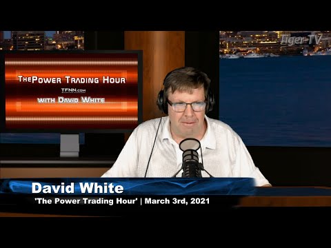 March 3rd, Power Trading Hour with David White on TFNN - 2021