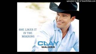 She Likes It In The Morning - Clay Walker